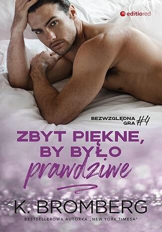 Bezwzględna gra T.4 Zbyt piękne, by było prawdziwe