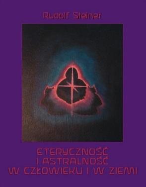 Eteryczność i astralność w człowieku i w Ziemi