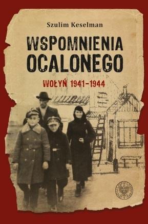 Wspomnienia ocalonego. Wołyń 1941-1944