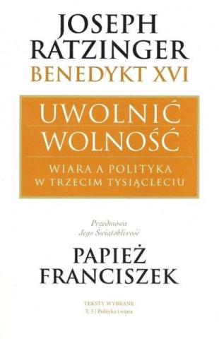 Joseph Ratzinger Benedykt XVI Uwolnić wolność