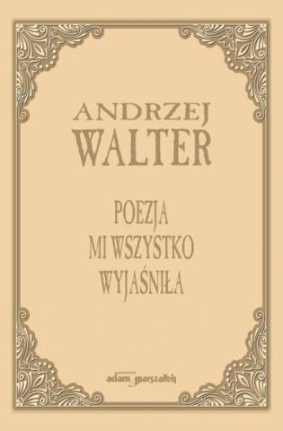 Poezja mi wszystko wyjaśniła. Szkice i eseje