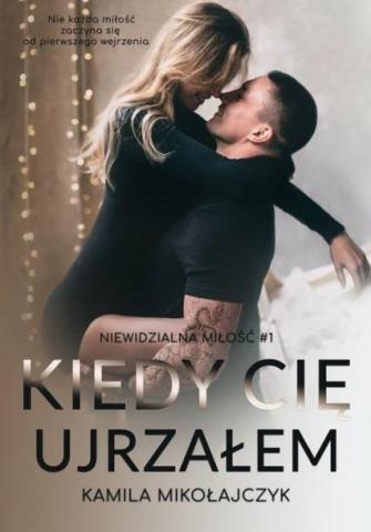 Niewidzialna miłość T.1 Kiedy cię ujrzałem