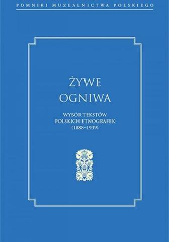 Żywe ogniwa. Wybór tekstów polskich etnografek...