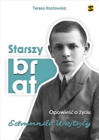 Starszy brat. Opowieść o życiu Edmunda Wojtyły