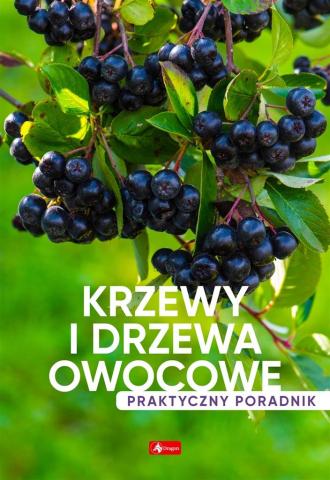 Krzewy i drzewa owocowe. Poradnik praktyczny