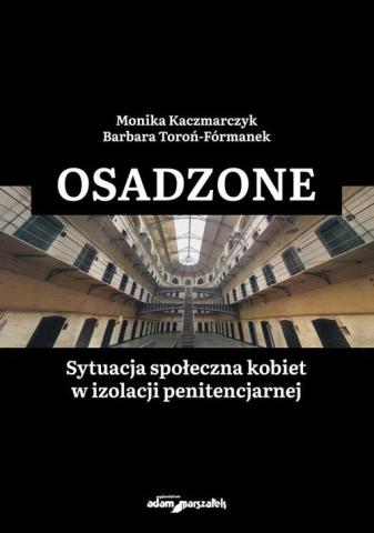 Osadzone. Sytuacja społeczna kobiet w izolacji...