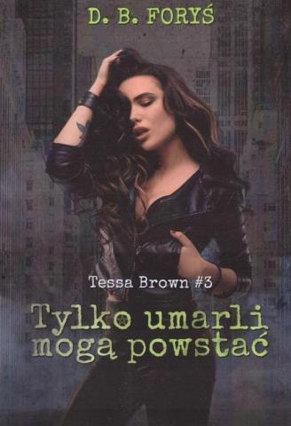 Tessa Brown T.3 Tylko umarli mogą powstać