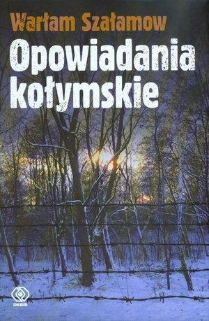 Opowiadania kołymskie - Warłam Szałamow