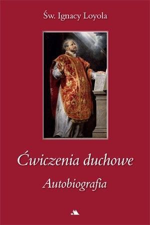 Ćwiczenia duchowe. Autobiografia św. Ignacy Loyola