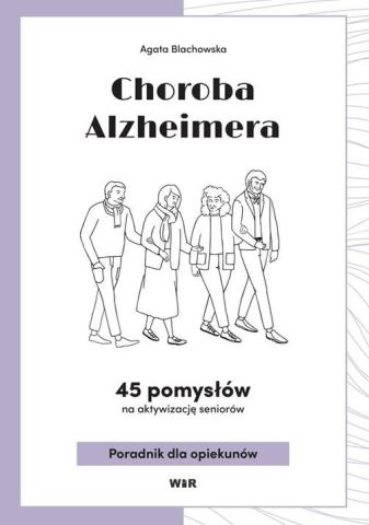 Choroba Alzheimera. 45 pomysłów na aktywizacj..