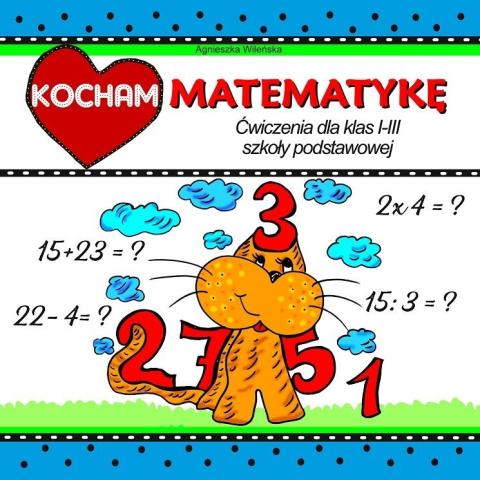 Kocham matematykę. Ćwiczenia dla klas 1-3 SP