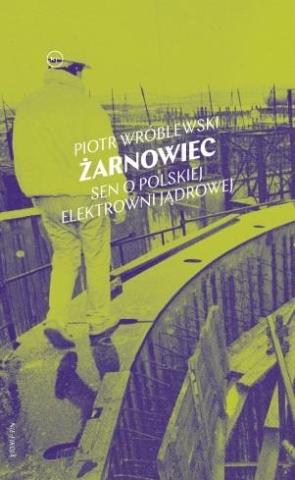 Żarnowiec. Sen o polskiej elektrowni jądrowej