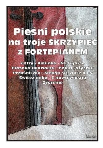 Pieśni polskie na troje skrzypiec z fortepianem