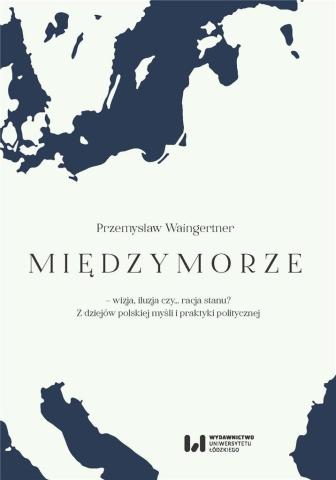 Międzymorze - wizja, iluzja, czy racja stanu?