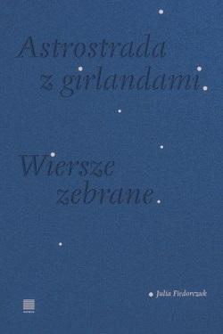 Astrostrada z girlandami. Wiersze zebrane