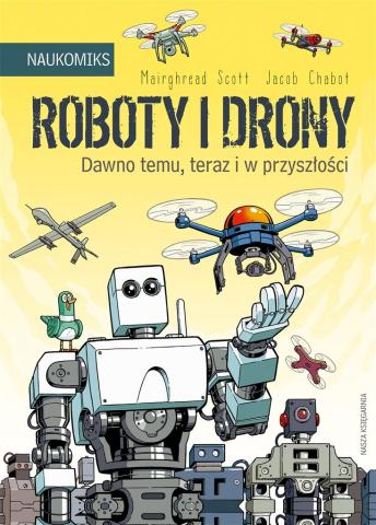 Roboty i drony. Dawno temu, teraz i w przyszłości