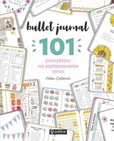 Bullet journal. 101 pomysłów na zaplanowanie stron