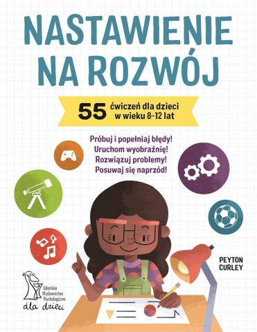 Nastawienie na rozwój. 55 ćwiczeń dla dzieci..