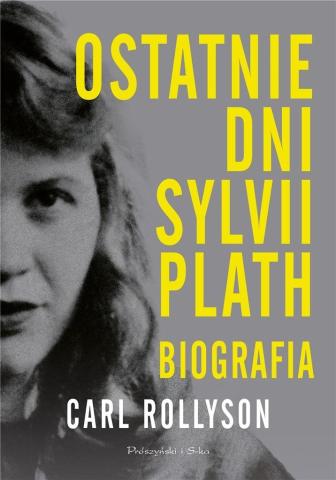 Ostatnie dni Sylvii Plath. Biografia DL