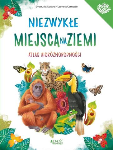 Niezwykłe miejsca na Ziemi. Atlas bioróżnorodności