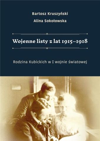 Wojenne listy z lat 1915-1918. Rodzina Kubickich..