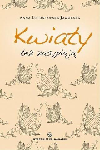 Kwiaty też zasypiają - Anna Lutosławska-Jaworska