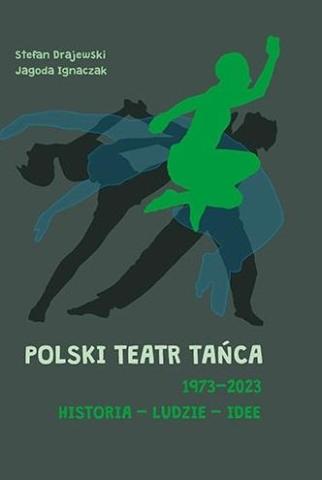 Polski Teatr Tańca 19732023 Historia ludzie idee