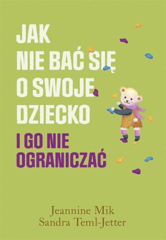 Jak nie bać się o swoje dziecko i go nie..