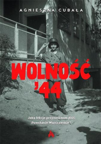 Wolność '44. Jaką lekcję przynosi nam dziś...