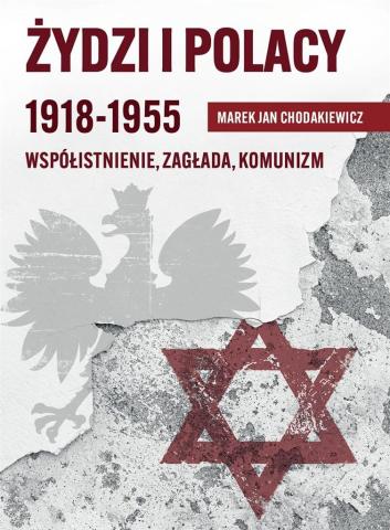 Żydzi i Polacy 1918-1955 Współistnienie Zagłada