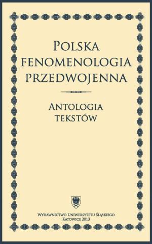 Polska fenomenologia przedwojenna. Antologia...