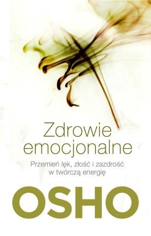 Zdrowie emocjonalne. Przemień lęk, złość...