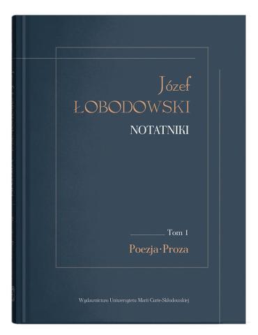 Józef Łobodowski. Notatniki T.1 Poezja, Proza