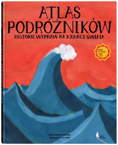 Atlas podróżników Historie wypraw na krańce świata