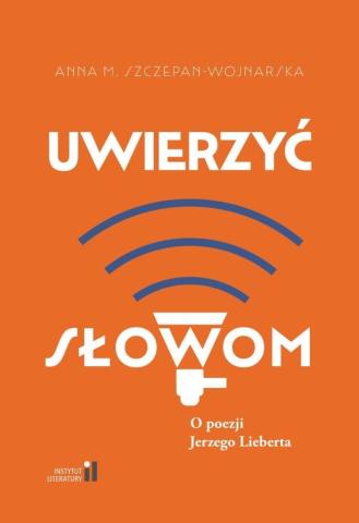 Uwierzyć słowom. O poezji Jerzego Lieberta