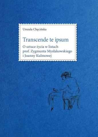 Transcende te ipsum. O sztuce życia w listach...