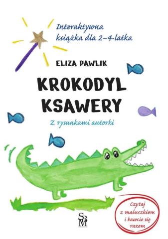 Krokodyl Ksawery. Interaktywna książka dla 2-4 lat