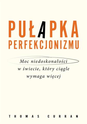 Pułapka perfekcjonizmu. Moc niedoskonałości w...