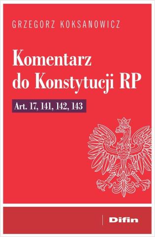 Komentarz do Konstytucji RP art. 17, 141, 142, 143