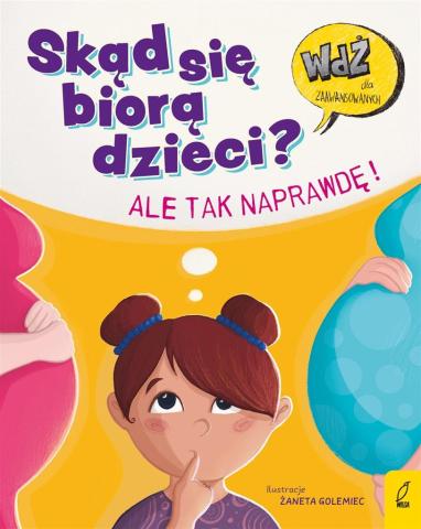 Skąd się biorą dzieci? Ale tak naprawdę!