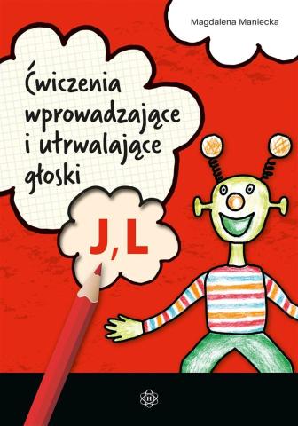 Ćwiczenia wprowadzające i utrwalające głoski J, L