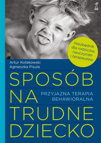 Sposób na trudne dziecko. Przyjazna terapia behawi