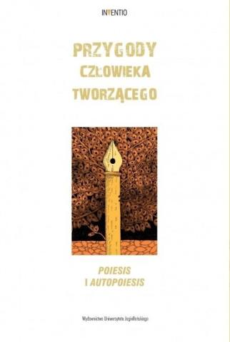 Przygody człowieka tworzącego. Poiesis i autopoies