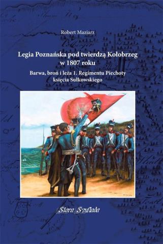 Legia Poznańska pod twierdzą Kołobrzeg w 1807 roku