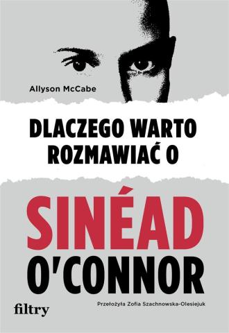 Dlaczego warto rozmawiać o Sinad O'Connor