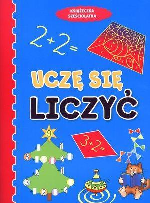 Książeczka sześciolatka. Uczę się liczyć w.2011