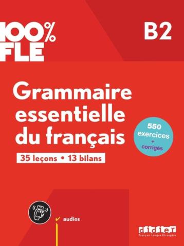 100% FLE - Grammaire essentielle du franacis B2