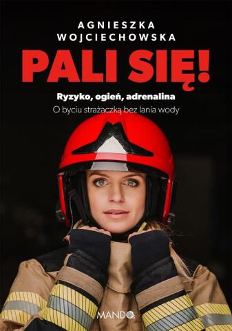 Pali się!. Ryzyko, ogień, adrenalina