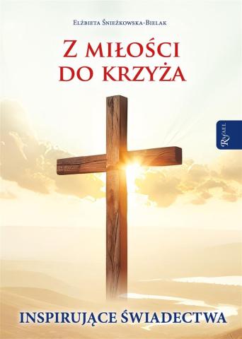 Z miłości do Krzyża Inspirujące Świadectwa