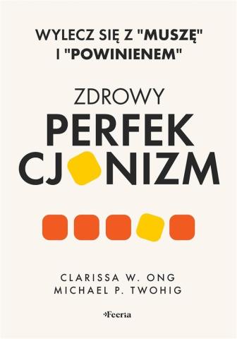 Zdrowy perfekcjonizm. Wylecz się z Muszę i..